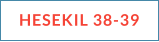 HESEKIL 38-39