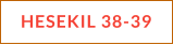 HESEKIL 38-39